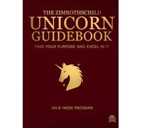 The ZIMRothschild Unicorn Guidebook: Find Your Purpose and Excel In It: An 8-Week Program