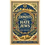 The ZIONISTS who HATE JEWS: Large Print Edition
