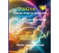 The ZION's Eye Bible Study: Turn My Eyes to the Glory: Yeshua
