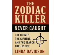 The Zodiac Killer - Never Caught: The Crimes, The Ciphers, and The Search for Justice (Unsolved Shadows: America’s Darkest Mysteries)