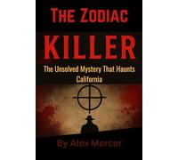 The Zodiac Killer: The Unsolved Mystery That Haunts California