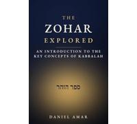 The Zohar Explored: An introduction to the key concepts of Kabbalah (Kabbalah explored)
