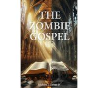 The Zombie Gospel: A Deprogramming Narrative: How Ancient Philosophy Built a Counterfeit Gospel