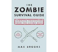 The Zombie Survival Guide: Complete Protection from the Living Dead