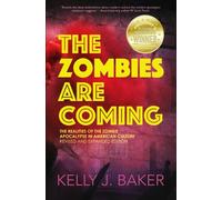 The Zombies Are Coming: The Realities of the Zombie Apocalypse in American Culture (Revised and Expanded Edition)