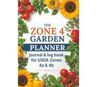 The Zone 4 Garden Planner: An Undated Vegetable Garden Journal & Log Book with a Monthly Planting Calendar, 55 Crop Cards, Garden Layouts & Season Trackers for USDA Zones 4a & 4b