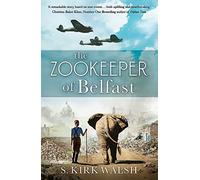 The Zookeeper of Belfast: A heart-stopping WW2 historical novel based on an incredible true story