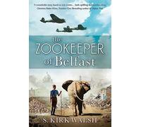 The Zookeeper of Belfast: A heart-stopping WW2 historical novel based on an incredible true story