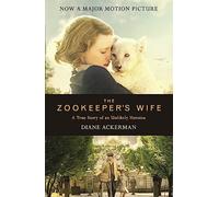 The Zookeeper's Wife : An unforgettable true story, now a major film