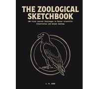 The Zoological Sketchbook: 100 Field Journal Challenges to Master Scientific Illustration and Animal Anatomy (LINEAR ENGINEERING.)