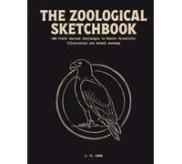 The Zoological Sketchbook: 100 Field Journal Challenges to Master Scientific Illustration and Animal Anatomy (LINEAR ENGINEERING.)