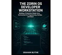 The Zorin OS Developer Workstation: Building a Production-Ready Linux Environment for Programming, DevOps, and Cloud Engineering