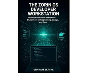 The Zorin OS Developer Workstation: Building a Production-Ready Linux Environment for Programming, DevOps, and Cloud Engineering