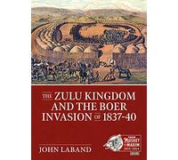 The Zulu Kingdom and the Boer Invasion of 1837-1840: 19 (From Musket to Maxim 1815-1914)