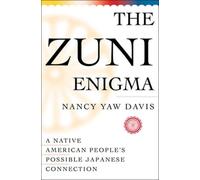 The Zuni Enigma: A Native American People's Possible Japanese Connection