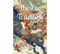 The Zuo Tradition: Zuo Zhuan, Classic of Ancient Chinese History