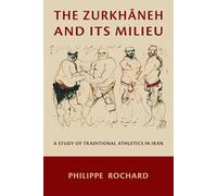 The Zurkhāneh and Its Milieu: A Study of Traditional Athletics in Iran (Ilex Series)