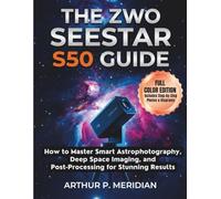 The ZWO Seestar S50 Guide: How to Master Smart Astrophotography, Deep Space Imaging, and Post-Processing for Stunning Results