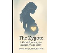 The Zygote: A Guided Journey to Pregnancy and Birth