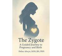 The Zygote: A Guided Journey to Pregnancy and Birth