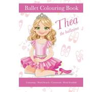 Thea The Ballerina, Ballet Colouring Book, Colouring, Word Search, Crossword, Word Scrabble: A Beautiful Activity Book For Kids aged 5+ Who Love Ballet