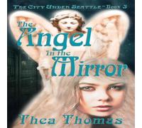 Thea Thomas The Angel in the Mirror: The City Under Seattle Paperback Book Thea Thomas Multicolor