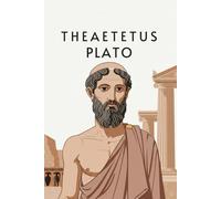 Theaetetus: A Dialogue by Plato on the Nature of Knowledge