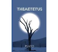 THEAETETUS: A Profound Dialogue on Knowledge, Perception, and the Nature of True Wisdom