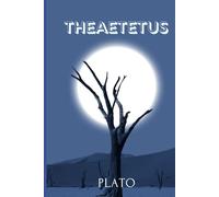 THEAETETUS: A Profound Dialogue on Knowledge, Perception, and the Nature of True Wisdom