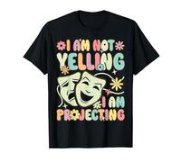 Theater Artist Theater Drama Play Not Yelling I'm Projecting T-Shirt