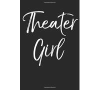 Theater Girl: Musical Theatre Journal with Blank Pages to Write in - Theater Notebook for Dramatic Acting Notes: Broadway Gift Idea for Women