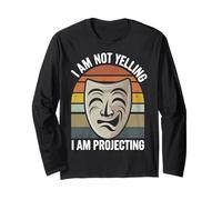 Theater I Am Not Yelling I Am Projecting Long Sleeve T-Shirt