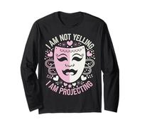 Theater I Am Not Yelling I Am Projecting Long Sleeve T-Shirt