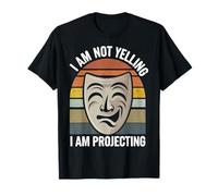 Theater I Am Not Yelling I Am Projecting T-Shirt