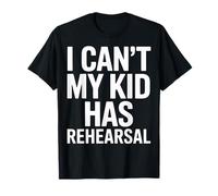 Theater Mom I Can't My Kid Has Rehearsal T-Shirt