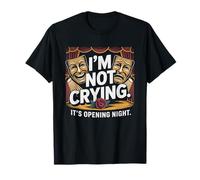 Theater Mom Not Crying Opening Night Funny Tears Parent T-Shirt