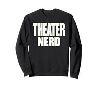 Theater Nerd for Theater Geek Sweatshirt
