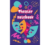 Theater Notebook: 6x9 Acting Journal and Rehearsal Log for Drama Students, Theatre Lovers, Stage Performers, Directors, and Script Writers - Perfect Gift for Actors