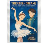 Theater of Dreams: A Dance and Theater Coloring Book (Grace Evermore coloring series)