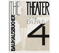 Theater of the Bauhaus: Bauhausbucher 4, 1925: Bauhausbücher 4: Bauhausbã1/4cher 4: Bauhausbücher 4, 1925 (The Theater of the Bauhaus)