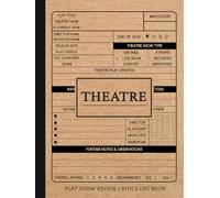 Theater Play Show Review Critics Log Book: Theater Enthusiasts Journal. Note and Detail Every Performance. Ideal for Fans of The Arts, Actors, and Directors