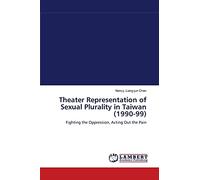 Theater Representation of Sexual Plurality in Taiwan (1990-99): Fighting the Oppression, Acting Out the Pain