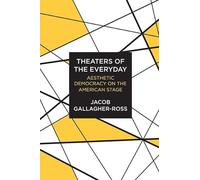 Theaters of the Everyday: Aesthetic Democracy on the American Stage