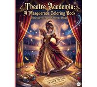 Theatre Academia: A Masquerade Coloring Book: Aesthetic Backstage Rooms, Vintage Stage Designs, and Venetian Masks | Intricate Line Art Journal for Teens and Adults