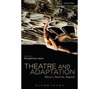Theatre and Adaptation: Return, Rewrite, Repeat
