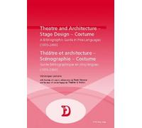 Theatre and Architecture - Stage Design - Costume Theatre Et Architecture - Scenographie - Costume: A Bibliographic Guide in Five Languages ... Texts, Cultures and Performances)