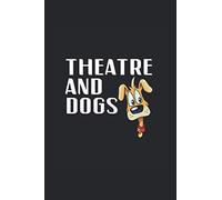 Theatre And Dogs: College Ruled Notebook For Dog Owner Drama Class Teachers, Acting Students, Theater Directors, Theatrical Producers, Stage Manager, Theatre Actors Or Actresses