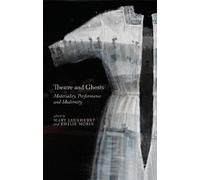 Theatre and Ghosts: Materiality, Performance and Modernity