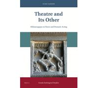 Theatre and Its Other: Abhinavagupta on Dance and Dramatic Acting: 23 (Gonda Indological Studies)