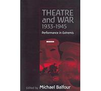 Theatre and War 1933-1945: Performance in Extremis